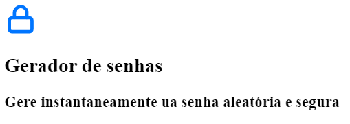 Captura de tela do projeto no navegador com uma imagem de cadeado na cor azul royal, seguido do título “Gerador de senhas” e o título secundário “Gere instantaneamente uma senha aleatória e segura”.