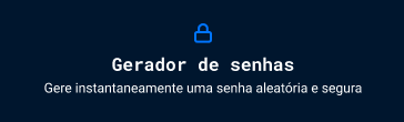 Captura de tela do projeto no navegador com a cor de fundo azul escuro, uma imagem de cadeado na cor azul royal, seguido do título “Gerador de senhas” e o título secundário “Gere instantaneamente uma senha aleatória e segura”.