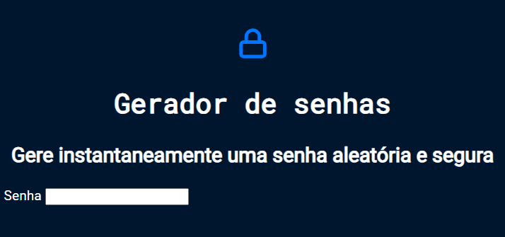 Captura de tela do projeto no navegador com a cor de fundo azul escuro, uma imagem de cadeado na cor azul royal, seguido do título “Gerador de senhas”, o título secundário “Gere instantaneamente uma senha aleatória e segura” e o campo de texto de cor branca com o título “Senha” e o texto “zcBLsNGXabce”.