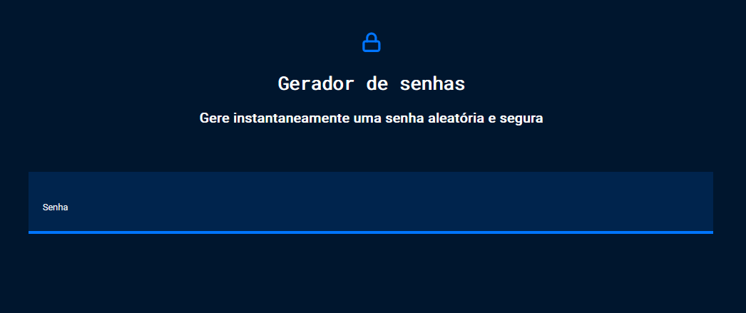 Captura de tela do projeto no navegador com a cor de fundo azul escuro, uma imagem de cadeado na cor azul royal, seguido do título “Gerador de senhas”, o título secundário “Gere instantaneamente uma senha aleatória e segura” e o campo de texto de cor branca com o título “Senha”.