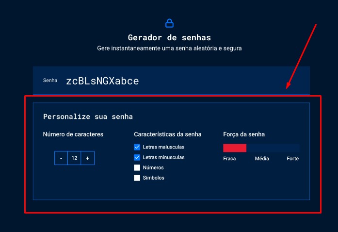 Captura de tela do projeto no navegador com a cor de fundo azul escuro, uma imagem de cadeado na cor azul royal, seguido do título “Gerador de senhas”, o título secundário “Gere instantaneamente uma senha aleatória e segura”, o campo de texto de cor branca com o título “Senha”, seguido da nova seção de conteúdo, destacada por um retângulo vermelho. A nova seção possui o título “Personalize sua senha” e três blocos de texto agrupados em linhas. O primeiro bloco contém o título “Número de caracteres” e um botão “- 12 +”, o segundo bloco contém o título Características da senha e um checklist com os textos: “Letras maiusculas”, “letras minúsculas”, “Números”, “símbolos”. O terceiro bloco contém o título “Força da senha” e uma barra de indicação dos valores “fraca”, “média”, “forte”.