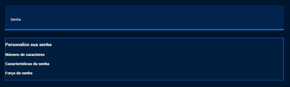 Captura de tela do projeto no navegador com a cor de fundo azul escuro, o título “Senha”, seguido da nova seção de conteúdo. A ilustração enfatiza que as duas seções de conteúdo agora estão espaçadas corretamente. A nova seção possui os títulos “Personalize sua senha”, “Número de caracteres”, “Características da senha”, “Força da senha”.