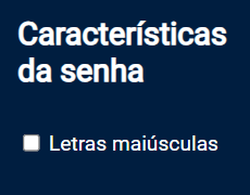 Captura de tela do projeto no navegador com a cor de fundo azul escuro, o título Características da senha e um checklist com o texto: “Letras maiúsculas”.