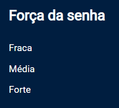 Captura de tela do projeto no navegador com a cor de fundo azul escuro, o título Força da Senha e os textos: “Fraca”, “Média” e “Forte”.