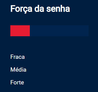 Captura de tela do projeto no navegador com a cor de fundo azul escuro, o título Força da Senha, uma barra de cor vermelha e os textos: “Fraca”, “Média” e “Forte”, alinhados em coluna.