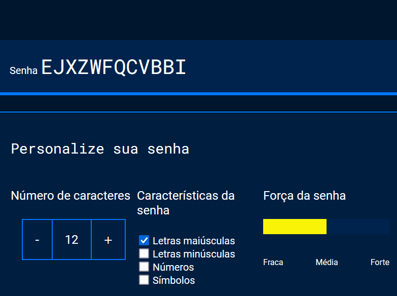 Captura de tela do projeto no navegador com a cor de fundo azul escuro, o campo de texto de cor azul com o título “Senha”, seguido da nova seção de conteúdo. A nova seção possui o título “Personalize sua senha” e três blocos de texto agrupados em linha. O primeiro bloco contém o título “Número de caracteres” e um botão “- 12 +”, o segundo bloco contém o título Características da senha e um checklist com os textos: “Letras maiusculas”, “letras minúsculas”, “Números”, “símbolos”. O terceiro bloco contém o título “Força da senha” e uma barra de indicação dos valores “fraca”, “média”, “forte”. A ilustração enfatiza que ao selecionar as opções da caixa de seleção, a barra de força da senha muda de cor e tamanho e uma nova senha é atualizada.